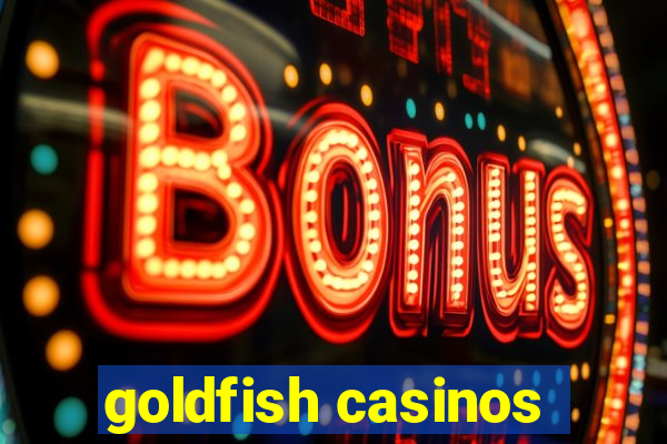 goldfish casinos